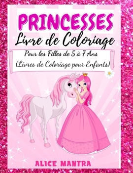 Livre de Coloriage de Princesses: Pour les Filles de 5 à 7 Ans (Livres de Coloriage pour Enfants)