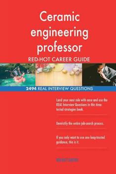 Paperback Ceramic engineering professor RED-HOT Career; 2494 REAL Interview Questions Book