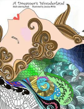 A Dreamer's Wonderland: Free yourself. Have fun and relax coloring with these beautiful illustrations.