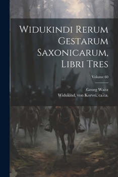 Widukindi rerum gestarum saxonicarum, libri tres Volume 60