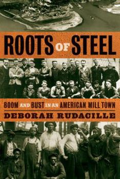 Hardcover Roots of Steel: Boom and Bust in an American Mill Town Book