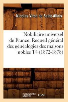 Paperback Nobiliaire Universel de France. Recueil Général Des Généalogies Des Maisons Nobles T4 (1872-1878) [French] Book