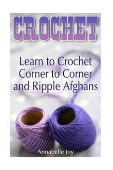 Paperback Crochet: Learn to Crochet Corner to Corner and Ripple Afghans: (Crochet Stitches, Crochet Patterns) Book