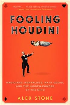 Paperback Fooling Houdini: Magicians, Mentalists, Math Geeks, and the Hidden Powers of the Mind Book