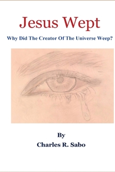 Paperback Jesus Wept: Why Did The Creator Of The Universe Weep? Book