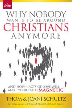Paperback Why Nobody Wants to Be Around Christians Anymore: And How 4 Acts of Love Will Make Your Faith Magnetic Book