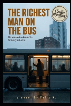 THE RICHEST MAN ON THE BUS: He wanted to blend in. Nobody let him.