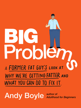 Paperback Big Problems: A Former Fat Guy's Look at Why We're Getting Fatter and What You Can Do to Fix It Book
