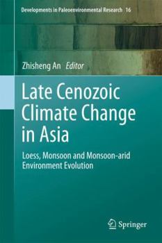 Hardcover Late Cenozoic Climate Change in Asia: Loess, Monsoon and Monsoon-Arid Environment Evolution Book