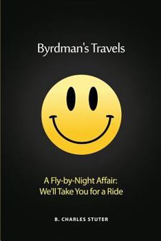 Paperback Byrdman's Travels: A Fly-by-Night Affair: We'll Take You for a Ride Book