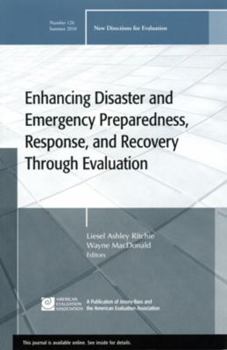 Enhancing Disaster and Emergency Preparedness, Response, and Recovery Through Evaluation: New Directions for Evaluation, Number 126