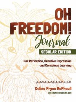 Paperback Oh Freedom! Journal - Secular Edition: For Reflection, Creative Expression and Conscious Learning Book