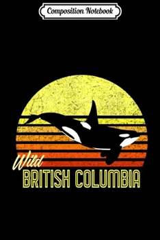 Composition Notebook: British Columbia Orca Killer Whale Canadian Marine Biologist Swea  Journal/Notebook Blank Lined Ruled 6x9 100 Pages