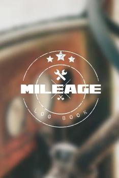 Mileage Log Book: Keep Track & Record Car Or Any Vehicle Mileage Notebook