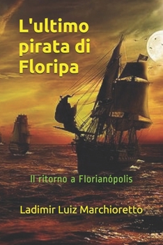 L'ultimo pirata di Floripa: Il ritorno a Florianópolis (Italian Edition)