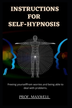 Instructions for Self-Hypnosis: Freeing yourself from worries and being able to deal with problems.