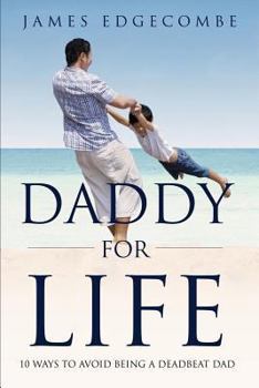 Paperback Daddy For Life: 10 Ways to Avoid Being a Deadbeat Dad Book