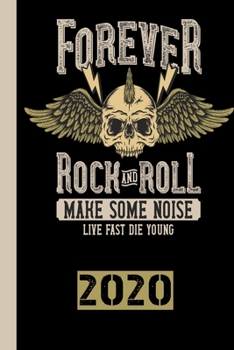 Forever Rock And Roll Make Some Noise Live Fast Die Young 2020: Calendar for 2020 with 53 pages. One page per week to meet important dates or concert dates for your favorite music band.