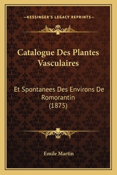 Paperback Catalogue Des Plantes Vasculaires: Et Spontanees Des Environs De Romorantin (1875) [French] Book