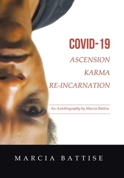 Hardcover Covid-19 Ascension Karma Re-Incarnation: An Autobiography by Marcia Battise Book