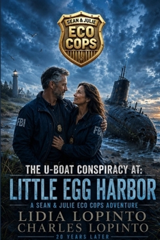 Sean & Julie Eco Cops: The U-boat Conspiracy at Little Egg Harbor: An action packed mystery