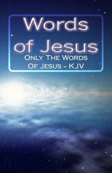 Paperback Words of Jesus - Complete Words of Jesus Only - KJV: New Testament - Only the Words of Jesus [Large Print] Book