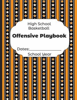 Paperback High School Basketball Offensive Playbook Dates: School Year: Undated Coach Schedule Organizer For Teaching Fundamentals Practice Drills, Strategies, Book