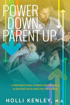 Paperback Power Down & Parent Up!: Cyber Bullying, Screen Dependence & Raising Tech-Healthy Children Book