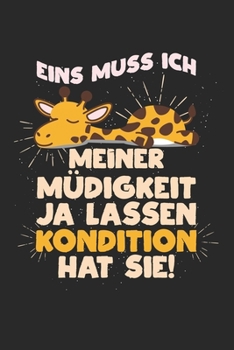 Eins muss ich meiner Müdigkeit ja lassen – Kondition hat sie!: Kalender, Wochenplaner, Tagebuch, Notizbuch, Buch 105 Seiten im Softcover. Eine Woche ... und nicht vergessen mö (German Edition)