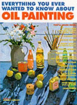 Paperback Everything You Ever Wanted to Know About Oil Painting Book
