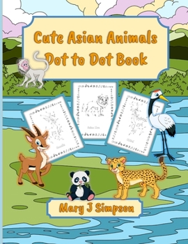 Cute Asian Animals Dot to Dot Book: 30 different Asian animals with names on each page