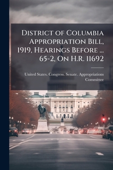 District of Columbia Appropriation Bill, 1919, Hearings Before ... 65-2, on H.R. 11692