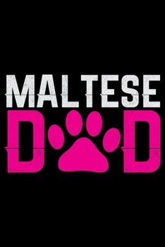 Maltese Dad: Cool Maltese Dog Journal Notebook - Maltese Puppy Lover Gifts – Funny Maltese Dog Notebook - Maltese Owner Gifts – Maltese Dad & Mom Gifts. 6 x 9 in 120 pages