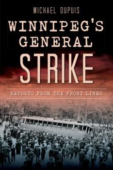 Paperback Winnipeg's General Strike: Reports from the Front Lines Book