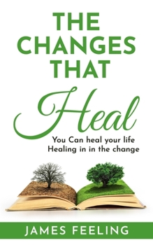 Paperback The Changes That Heal: You Can Heal Your Life. Healing Is In the Change. Book