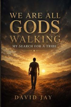 We Are All Gods Walking: My Search for a Tribe