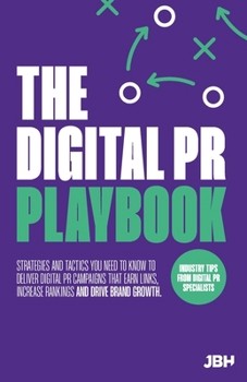 Paperback The Digital PR Playbook: The strategies and tactics you need to deliver digital PR campaigns that earn links, increase rankings and drive brand Book