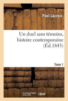 Paperback Un Duel Sans Témoins, Histoire Contemporaine. Tome 1 [French] Book