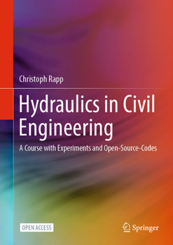 Hardcover Hydraulics in Civil Engineering: A Course with Experiments and Open-Source-Codes Book