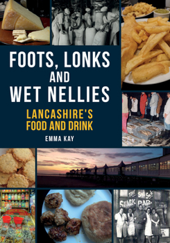 Paperback Foots, Lonks and Wet Nellies: Lancashire's Food and Drink Book