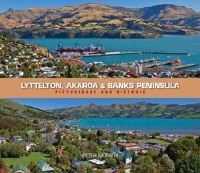 Paperback Lyttelton, Akaroa and Banks Peninsula: Picturesque & Historic Book