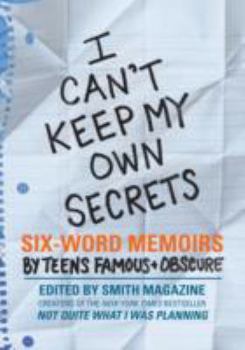 Paperback I Can't Keep My Own Secrets: Six-Word Memoirs by Teens Famous & Obscure Book