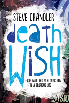 Paperback Death Wish: The Path through Addiction to a Glorious Life Book