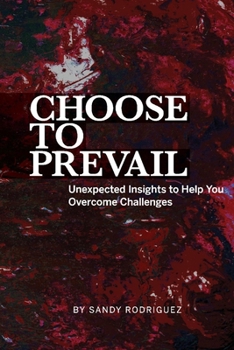 Paperback Choose to Prevail: Unexpected Insights to Help You Overcome Challenges Book