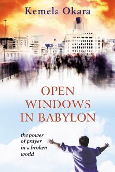 Paperback Open Windows in Babylon: The Power of Prayer in a Broken World Book