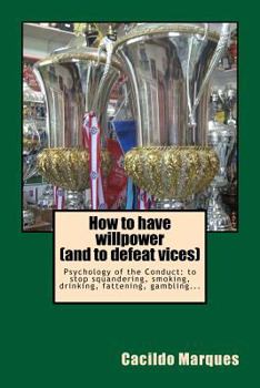 Paperback How to have willpower (and to defeat vices): Psychology of the Conduct: to stop squandering, smoking, drinking, fattening, gambling... Book