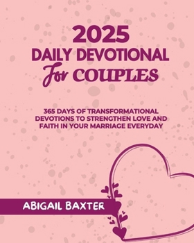 2025 Daily Devotional For Couples: 365 Days Of Transformational Devotions To Strengthen Love And Faith in Your Marriage Everyday (5 MINUTES INSPIRATIONAL DEVOTIONS IN ENGLISH GERMAN AND SPANISH)