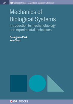 Mechanics of Biological Systems: Introduction to Mechanobiology and Experimental Techniques (Iop Concise Physics)