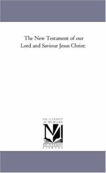 The New Testament of our Lord and Saviour Jesus Christ: