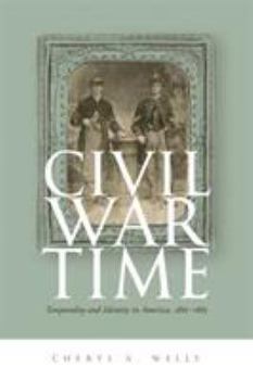 Hardcover Civil War Time: Temporality and Identity in America, 1861-1865 Book